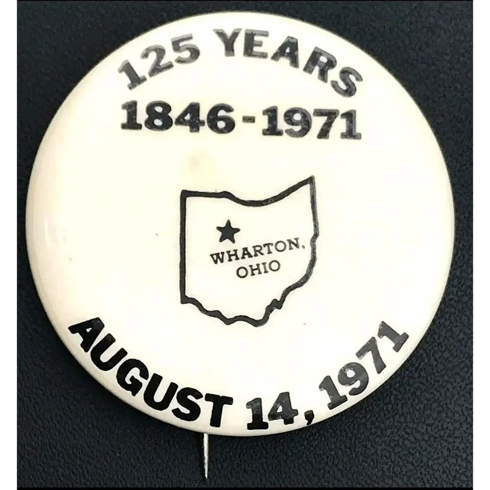 Wharton Ohio 125 Years  1846-1971 Vintage Pin Button 70s Festival Anniversary